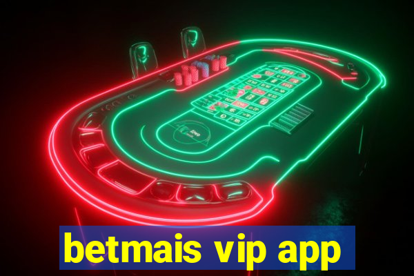 betmais vip app